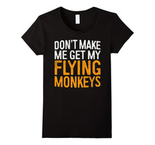 Don't Make Me Get My Flying Monkeys T-Shirt