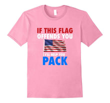 If THIS FLAG OFFENDS YOU I'LL HELP YOU PACK American Flag