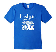 Party in Slow Motion T Shirt Lake Loving Pontoon Boat Gifts