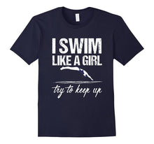 I Swim Like a Girl T-Shirt - Try to Keep Up Shirt