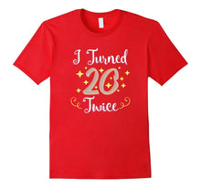 40th Birthday Shirt Gift Party Funny I Turned 20 Twice Forty