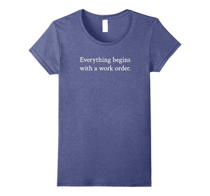 "Everything Begins With a Work Order." Tech Support T-Shirt