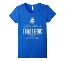 I Boat I Drink and I Know Things Boating T-Shirt
