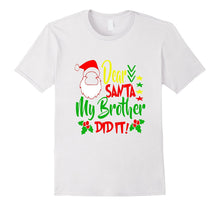 Dear Santa My Brother Did It Christmas Presents Tee Shirt