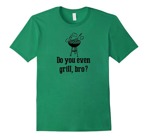 "Do You Even Grill Bro" Funny BBQ Grilling Smoker T Shirts