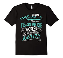 DENTAL ASSISTANT - Freakin Miracle Worker Job Title T-Shirt