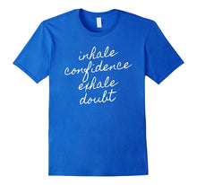 Inhale Confidence Exhale Doubt Motivational T-Shirt Inspire