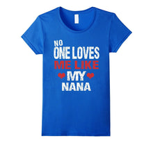 No One Loves Me Like My Nana T-Shirt Gift (Grandma Shirt)