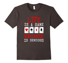 Life Is a Game Bridge Is Serious Card Player T-Shirt