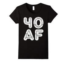 40 AF T-Shirt Funny 40th Birthday Gift Shirt