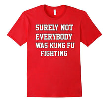 Surely Not Everybody Was Kung Fu Fighting Sarcastic T Shirt