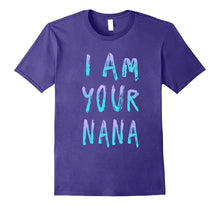 I Am Your Nana T Shirt