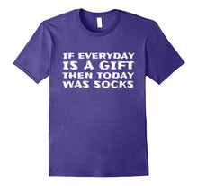 If Everyday Is a Gift Then Today Was Socks- Funny T-Shirt