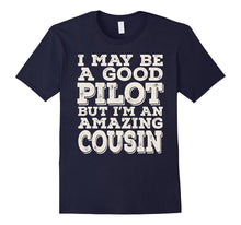I May Be a Good Pilot but I'm an Amazing Cousin Tee