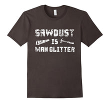 Sawdust Is Man Glitter Shirt 2, Funny Father's Day Gift Dad