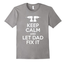 KEEP CALM AND LET DAD FIX IT Funny Father's Day Shirt