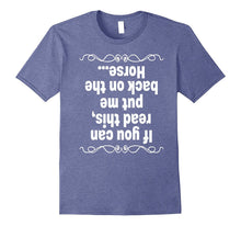 If You Can Read This Put Me Back on the Horse T Shirt