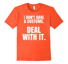 "I Don't Have a Costume. Deal With It." Halloween T-Shirt