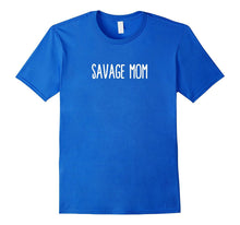 Savage Mom Shirt - Funny Mom Mommy Mama Ma Gift Shirts 21