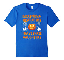 Nothings Scares Me I Have Three Daughters Halloween Shirt