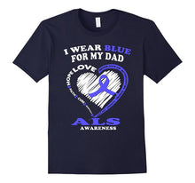 ALS Awareness T Shirt - I Wear Blue for My Dad
