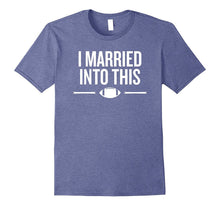 I Married Into This T-Shirt Football Sports Fan Shirt