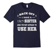Back Off I Have a Crazy Sister Funny Gift T Shirt