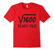 Square Root of 1600 - 40th Birthday 40 Years Old Gift Shirt