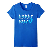 Daddy Thinks It's a Boy Shirt - Gender Reveal T-Shirt
