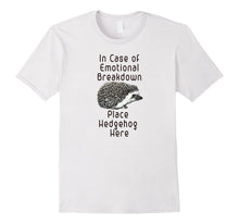 In Case of Emotional Breakdown Place Hedgehog Here Tee Shirt