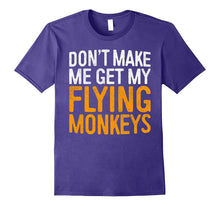 Don't Make Me Get My Flying Monkeys T-Shirt