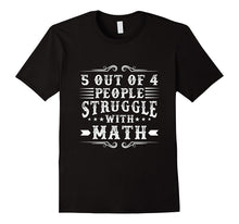 5 OUT OF 4 PEOPLE STRUGGLE WITH MATH Funny Quote T-Shirt