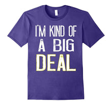 I'm Kind of a Big Deal T-Shirt Funny Men and Womens Gift Tee