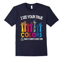 I See Your True Colors That's Why I Love You - Autism Tshirt