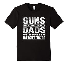Guns Don't Kill People Dads With Pretty Daughters T-Shirt