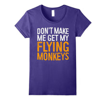 Don't Make Me Get My Flying Monkeys T-Shirt