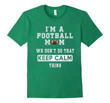 I'm a Football Mom We Don't Do That Keep Calm Thing Tshirt