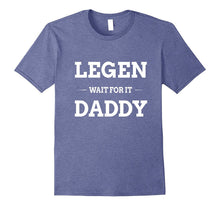 Legen Wait for It Daddy Shirt Funny Father's Day Gift