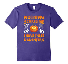 Nothings Scares Me I Have Three Daughters Halloween Shirt