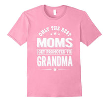 Only the Best Moms Get Promoted to Grandma Shirt