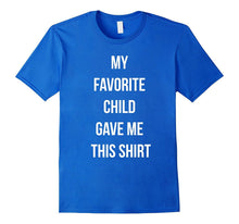 My Favorite Child Gave Me This Shirt - Fathers Day T-Shirt