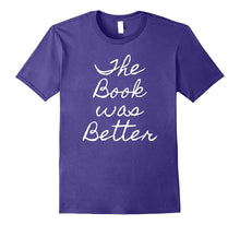 The BOOK WAS BETTER Sarcastic Shirt Funny Humor Gag Silly