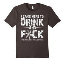 I Came Here to Drink Funny T-Shirt