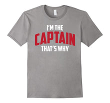 Funny Captain Shirt - I'm the Captain That's Why T-Shirt
