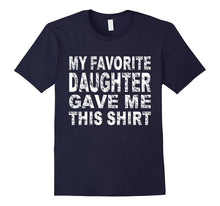 My Favorite Daughter Gave Me This Shirt