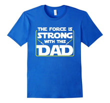 The Force Is Strong With This Dad Father's Day T-Shirt