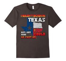 I Wasn't Born in Texas but Got Here as Fast as I Could Tee