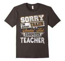 Sorry I'm Already Taken by a Smokin Hot Computer Teacher T S