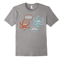 I've Lost an Electron - Are You Positive Funny Chemist Shirt