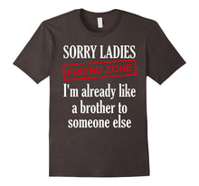 Sorry Ladies Im Already Like a Brother to Someone Else Shirt